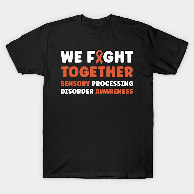 We Fight Together Sensory Processing Disorder Awareness T-Shirt by Dr_Squirrel